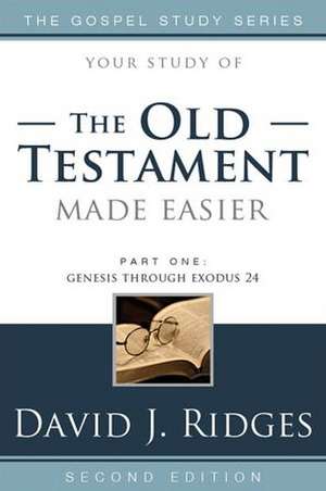 The Old Testament Made Easier, Part One: Genesis Through Exodus 24 de David J. Ridges