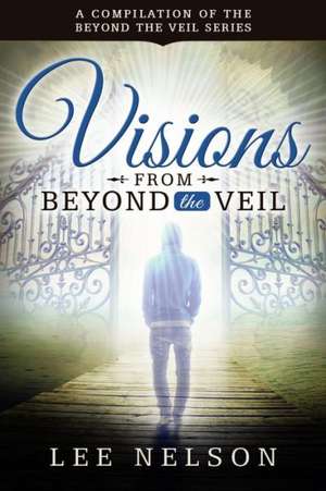 Visions from Beyond the Veil de Lee Nelson