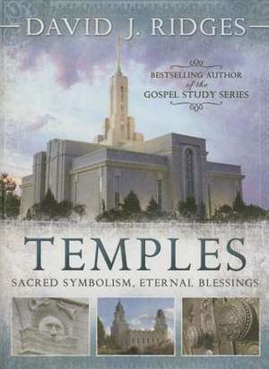 Temples: Sacred Symbolism, Eternal Blessings de David J. Ridges