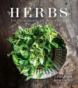 Herbs for Flavor, Health and Natural Beauty de Jim Rude