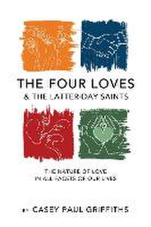 The Four Loves and the Latter-Day Saints de Casey Griffiths