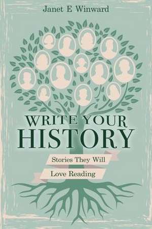 Write Your History, Stories They Will Love Reading de Janet Winward