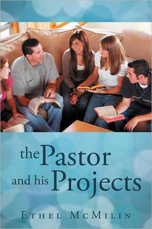 The Pastor and His Projects de Ethel McMilin