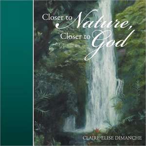 Closer to Nature, Closer to God de Claire-Elise Dimanche