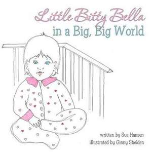 Little Bitty Bella in a Big, Big World de Sue Hansen