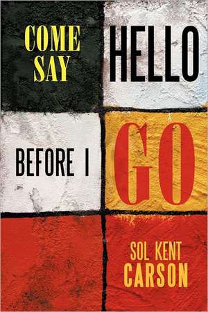 Come Say Hello Before I Go de Sol Kent Carson