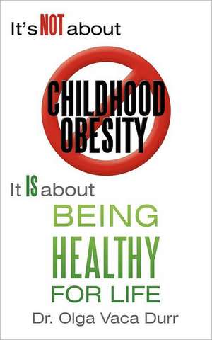 It's Not about Childhood Obesity de Vaca Durr, Olga