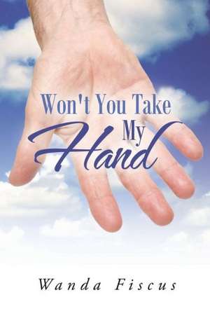 Won't You Take My Hand de Wanda Fiscus