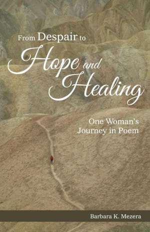 From Despair to Hope and Healing de Barbara K. Mezera