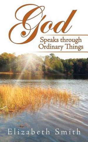 God Speaks Through Ordinary Things de Elizabeth Smith