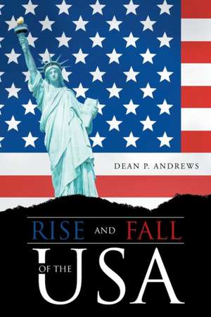 Rise and Fall of the USA de Dean P. Andrews