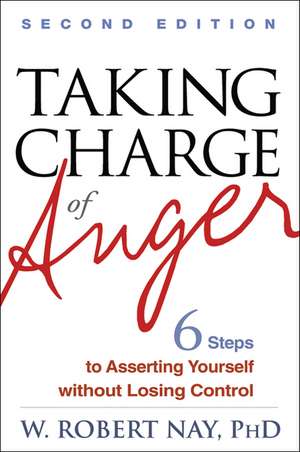 Taking Charge of Anger: Six Steps to Asserting Yourself without Losing Control de W. Robert Nay