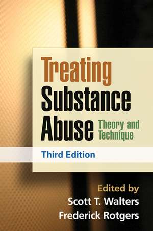 Treating Substance Abuse, Third Edition: Theory and Technique de Scott T. Walters