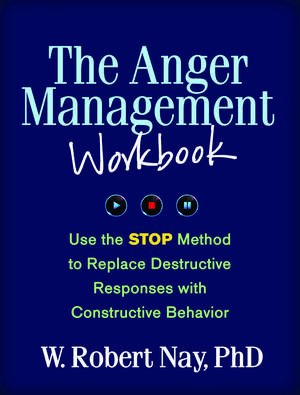 The Anger Management Workbook: Use the STOP Method to Replace Destructive Responses with Constructive Behavior de W. Robert Nay