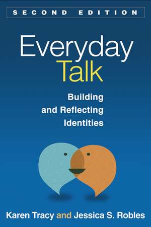 Everyday Talk, Second Edition: Building and Reflecting Identities de Karen Tracy