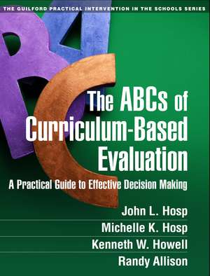 The ABCs of Curriculum-Based Evaluation: A Practical Guide to Effective Decision Making de John L. Hosp