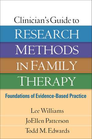 Clinician's Guide to Research Methods in Family Therapy: Foundations of Evidence-Based Practice de Lee Williams