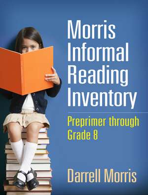 Morris Informal Reading Inventory, (Wire-Bound Paperback): Preprimer through Grade 8 de Darrell Morris