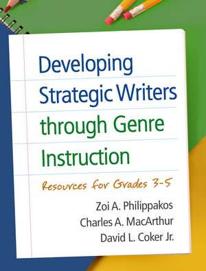 Developing Strategic Writers through Genre Instruction: Resources for Grades 3-5 de Zoi A. Philippakos