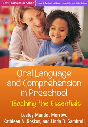 Oral Language and Comprehension in Preschool: Teaching the Essentials de Lesley Mandel Morrow