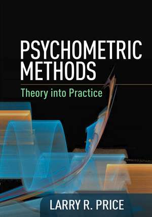 Psychometric Methods: Theory into Practice de Larry R. Price