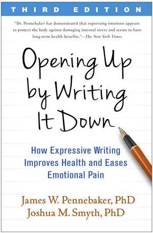 Opening Up by Writing It Down, Third Edition: How Expressive Writing Improves Health and Eases Emotional Pain de James W. Pennebaker