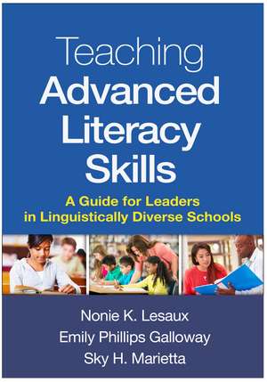 Teaching Advanced Literacy Skills: A Guide for Leaders in Linguistically Diverse Schools de Nonie K. Lesaux