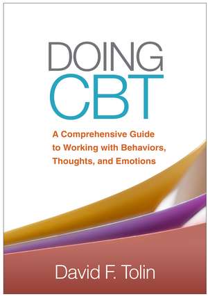 Doing CBT, First Edition: A Comprehensive Guide to Working with Behaviors, Thoughts, and Emotions de David F. Tolin