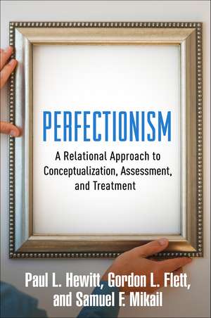 Perfectionism: A Relational Approach to Conceptualization, Assessment, and Treatment de Paul L. Hewitt