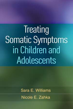 Treating Somatic Symptoms in Children and Adolescents de Sara E. Williams