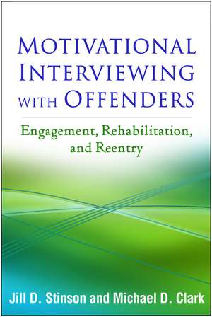 Motivational Interviewing with Offenders: Engagement, Rehabilitation, and Reentry de Jill D. Stinson