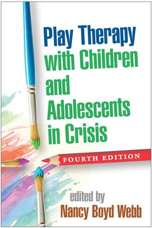 Play Therapy with Children and Adolescents in Crisis, Fourth Edition de Nancy Boyd Webb