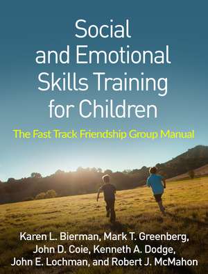 Social and Emotional Skills Training for Children: The Fast Track Friendship Group Manual de Karen L. Bierman