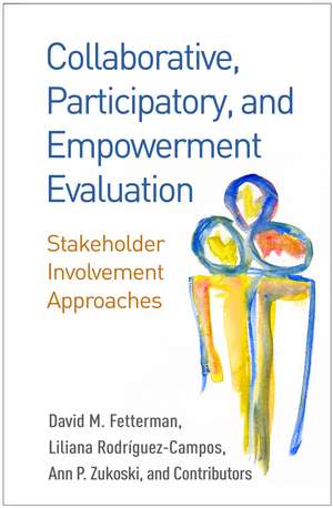 Collaborative, Participatory, and Empowerment Evaluation: Stakeholder Involvement Approaches de David M. Fetterman