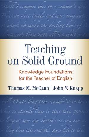 Teaching on Solid Ground: Knowledge Foundations for the Teacher of English de Thomas M. McCann