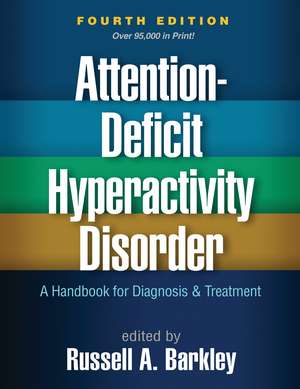 Attention-Deficit Hyperactivity Disorder, Fourth Edition: A Handbook for Diagnosis and Treatment de Russell A. Barkley