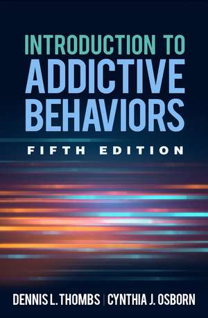 Introduction to Addictive Behaviors, Fifth Edition de Dennis L. Thombs