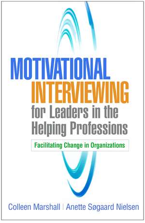 Motivational Interviewing for Leaders in the Helping Professions de Colleen Marshall