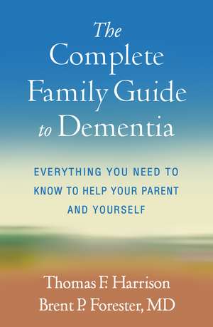 The Complete Family Guide to Dementia: Everything You Need to Know to Help Your Parent and Yourself de Thomas F. Harrison