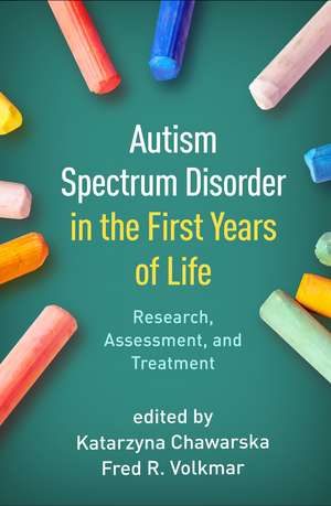 Autism Spectrum Disorder in the First Years of Life: Research, Assessment, and Treatment de Katarzyna Chawarska