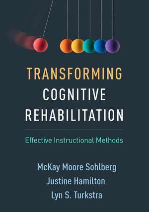 Transforming Cognitive Rehabilitation: Effective Instructional Methods de McKay Moore Sohlberg