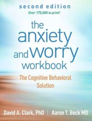 The Anxiety and Worry Workbook, Second Edition: The Cognitive Behavioral Solution de David A. Clark