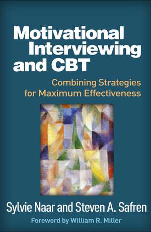 Motivational Interviewing and CBT: Combining Strategies for Maximum Effectiveness de Sylvie Naar