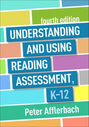 Understanding and Using Reading Assessment, K-12, Fourth Edition de Peter Afflerbach