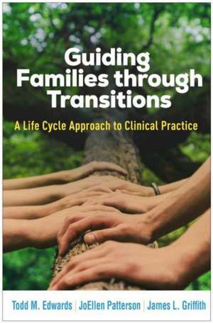 Guiding Families through Transitions: A Life Cycle Approach to Clinical Practice de Todd M. Edwards