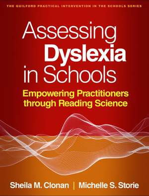 Assessing Dyslexia in Schools: Empowering Practitioners through Reading Science de Sheila M. Clonan