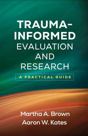 Trauma-Informed Evaluation and Research: A Practical Guide de Martha A. Brown