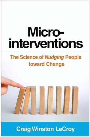Microinterventions: The Science of Nudging People toward Change de Craig Winston LeCroy