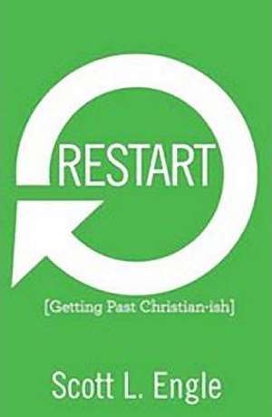 Restart: Getting Past Christian-Ish de Scott L. Engle