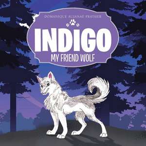 Indigo: My Friend Wolf de Domanique Aujanae Prather